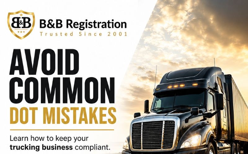Avoid Common DOT Mistakes: A Complete Guide to Keeping Your Trucking Business Compliant